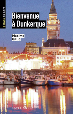 Bienvenue à Dunkerque de Maxime Gillio - Editions Ravet-Anceau
